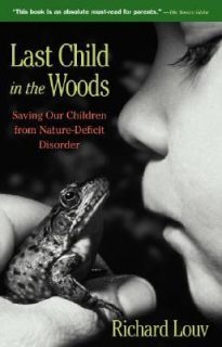 Last Child in the Woods Saving Our Children from Nature Deficit by 
