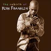 The Rebirth of Kirk Franklin by Kirk Franklin CD, Feb 2002 
