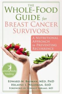 The Whole Food Guide for Breast Cancer Survivors A Nutritional 
