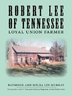 Robert Lee of Tennessee Loyal Union Far by Raymond Murray 2006 