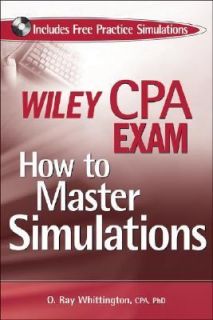 Wiley CPA Exam How to Master Simulations with CD ROM by PhD, ORay 