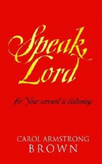 Speak, Lord . . . For Your Servant Is Listening by Carol Monica Brown 