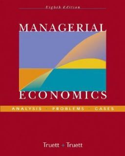 Managerial Economics Analysis, Problems, Cases by Lila J. Truett and 