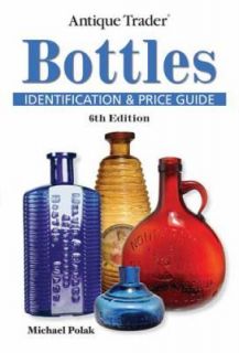 Antique Trader Bottles Identification and Price Guide by Michael Polak