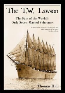 The T W Lawson The Fate of the Worlds Only Seven Masted Schooner by 