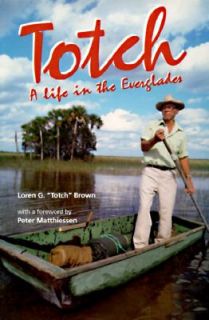   Totch A Life in the Everglades by Loren Totch G. Brown 1993, Paperback