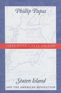 That Ever Loyal Island Staten Island and the American Revolution by 