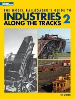 The Model Railroaders Guide to Industries along the Tracks 2 by Jeff 