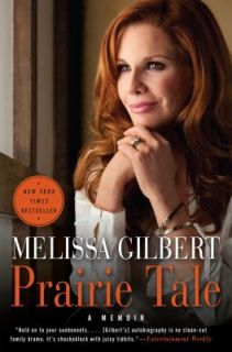 Prairie Tale A Memoir by Melissa Gilbert 2010, Paperback