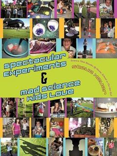 Spectacular Experiments and Mad Science Kids Love Science That Dazzles 