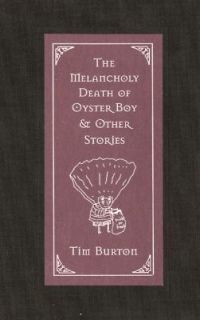 The Melancholy Death of Oyster Boy And Other Stories by Tim Burton 