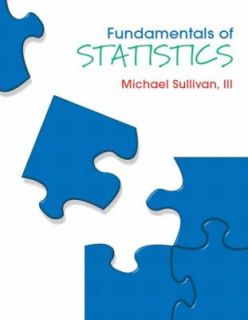 Fundamentals of Statistics by Sullivan and Michael Sullivan 3911 