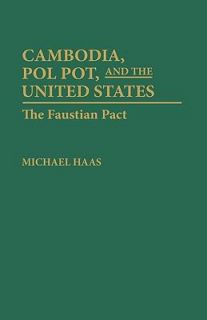 Cambodia, Pol Pot, and the United States The Faustian Pact by Michael 