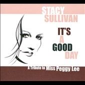Its a Good Day A Tribute To Miss Peggy Lee Digipak by Stacy Sullivan 