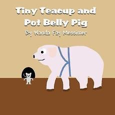 NEW Tiny Teacup and Pot Belly Pig by Wanda Fay Messimer Paperback Book