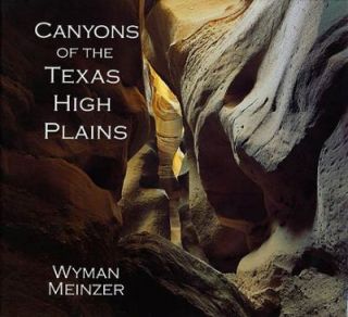 Canyons of the Texas High Plains by Wyman Meinzer 2001, Hardcover 