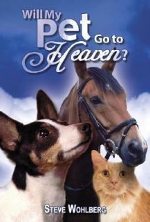 Will My Pet Go to Heaven by Steve Wohlberg 2002, Paperback
