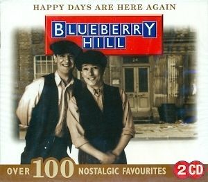 BLUEBERRY HILL HAPPY DAYS ARE HERE AGAINOver 100 Nostalgic Favourites 