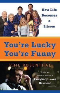   How Life Becomes a Sitcom by Phil Rosenthal 2007, Paperback