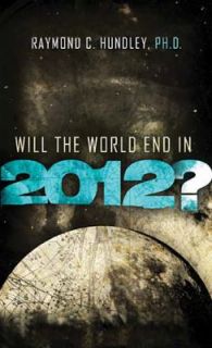 Will the World End In 2012 by Raymond Hundley 2010, Paperback