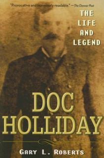  Holliday The Life and Legend by Gary L. Roberts 2007, Paperback