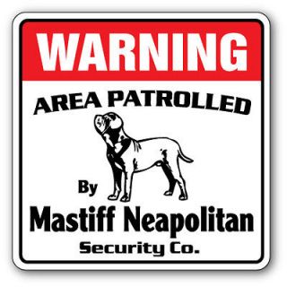 MASTIFF NEAPOLITAN Security Sign Area Patrolled pet dog warning owner 