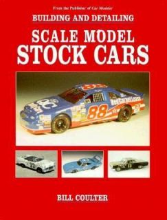 Building and Detailing Scale Model Stock Cars by William Coulter 1998 