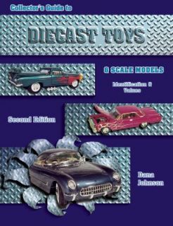 Collectors Guide to Diecast Toys and Scale Models Identification and 