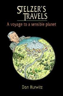 Stelzers Travels A Voyage to a Sensible by Dan Hurwitz 2005 