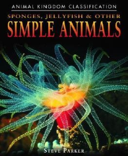 Sponges, Jellyfish, and Other Simple Animals by Steve Parker 2006 