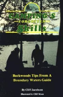 Campings Forgotten Skills Backwoods Tips from a Boundary Waters Guide 