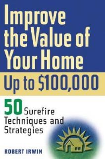 Improve the Value of Your Home up to 100,000 50 Surefire Techniques 