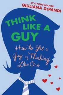Think Like a Guy How to Get a Guy by Thinking Like One by Giuliana 