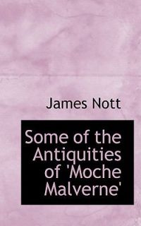 Some of the Antiquities of Moche Malverne by James Nott 2008 