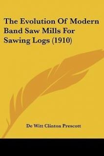   of Modern Band Saw Mills for Sawing Logs (1910) by De Witt Cli