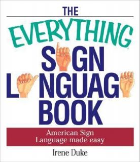 The Everything Sign Language Book American Sign Language Made Easy by 