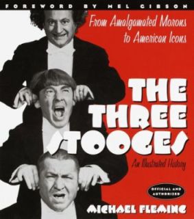 The Three Stooges An Illustrated History from Amalgamated Morons to 