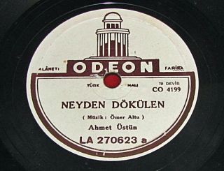 Turkish 78 Ahmet Ustun on Odeon La 270623 Neyden Dokulen Okudum Aski 