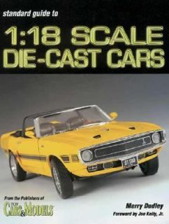 Standard Catalog of 1 18 Scale Die Cast Cars by Merry Dudley 2003 