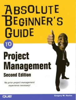 Absolute Beginners Guide to Project Management by Greg Horine 2009 