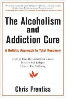 The Alcoholism and Addiction Cure A Holistic Approach to Total 