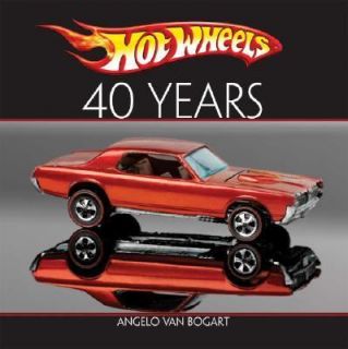 Hot Wheels 40 Years by Angelo Van Bogart 2007, Hardcover