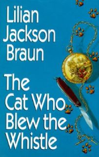 The Cat Who Blew the Whistle by Lilian Jackson Braun 1995, Hardcover 