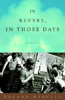 In Revere, in Those Days A Novel by Roland Merullo 2002, Hardcover 