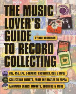 The Music Lovers Guide to Record Collecting by Dave Thompson 2002 