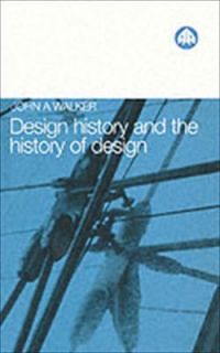 Design History and the History of Design by John A. Walker and Judy 