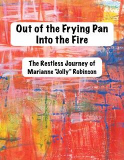 Out of the Frying Pan, into the Fire The Restless Journey of Marianne 