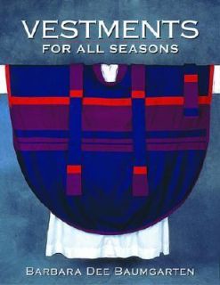 Vestments for All Seasons by Barbara Dee Baumgarten 2002, Paperback 