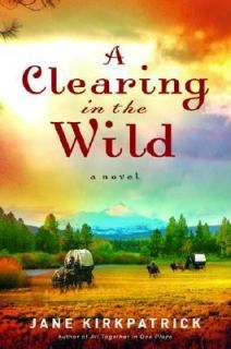 Clearing in the Wild by Jane Kirkpatrick 2006, Paperback