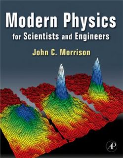 Modern Physics For Scientists and Engineers by John Morrison 2009 